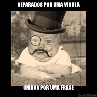 SEPARADOS POR UMA V�GULA UNIDOS POR UMA FRASE