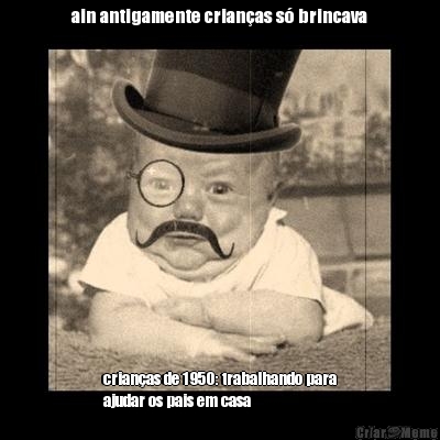 ain antigamente crian�as s� brincava crian�as de 1950: trabalhando para
ajudar os pais em casa