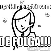 Ter�a-feira e estou como? DE FOLGA!!!!