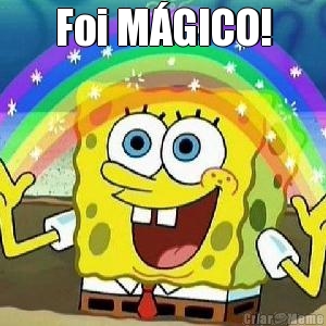 Foi M�GICO! 