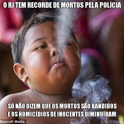 O RJ TEM RECORDE DE MORTOS PELA POL�CIA S� N�O DIZEM QUE OS MORTOS S�O BANDIDOS
E OS HOMIC�DIOS DE INOCENTES DIMINU�RAM