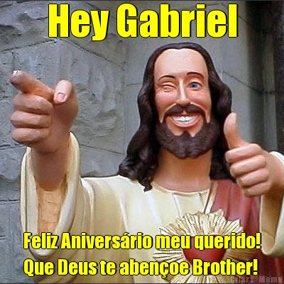 Hey Gabriel Feliz Anivers�rio meu querido!
Que Deus te aben�oe Brother!