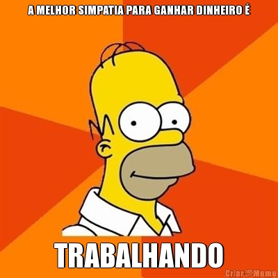 A MELHOR SIMPATIA PARA GANHAR DINHEIRO � TRABALHANDO