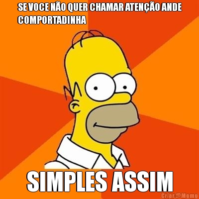 SE VOCE N�O QUER CHAMAR ATEN��O ANDE
COMPORTADINHA SIMPLES ASSIM