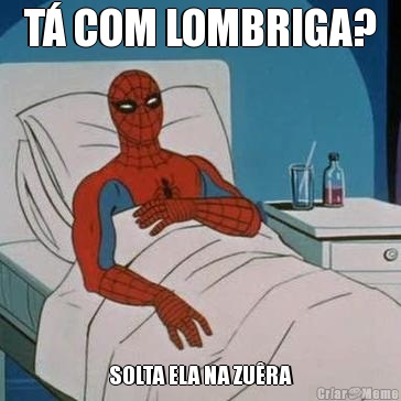 T� COM LOMBRIGA? SOLTA ELA NA ZU�RA