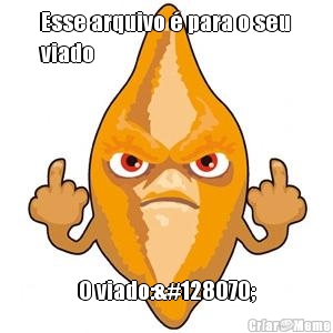 Esse arquivo � para o seu
viado O viado:👆