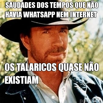 SAUDADES DOS TEMPOS QUE N�O
HAVIA WHATSAPP NEM INTERNET OS TALARICOS QUASE N�O
EXISTIAM
