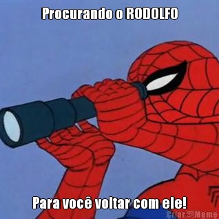 Procurando o RODOLFO Para voc� voltar com ele!