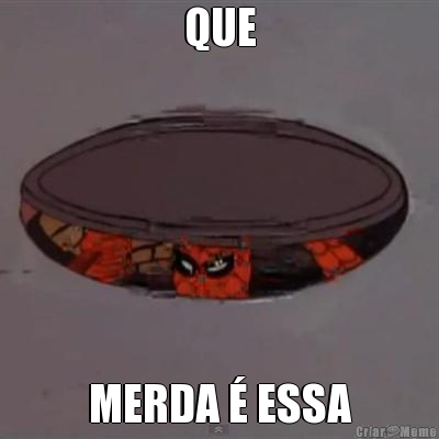 QUE MERDA � ESSA