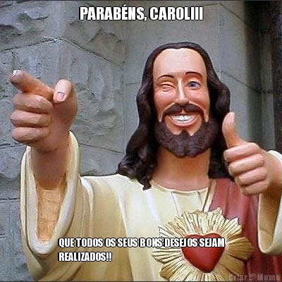 PARAB�NS, CAROL!!! QUE TODOS OS SEUS BONS DESEJOS SEJAM
REALIZADOS!!