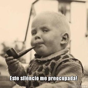  Este sil�ncio me preocupada! 