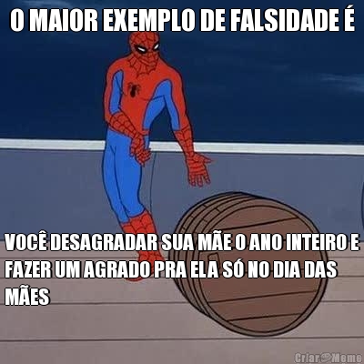 O MAIOR EXEMPLO DE FALSIDADE � VOC� DESAGRADAR SUA M�E O ANO INTEIRO E
FAZER UM AGRADO PRA ELA S� NO DIA DAS
M�ES