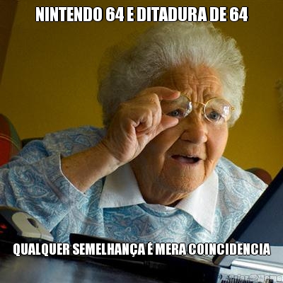 NINTENDO 64 E DITADURA DE 64 QUALQUER SEMELHAN�A � MERA COINCIDENCIA