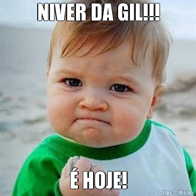 NIVER DA GIL!!! � HOJE!
