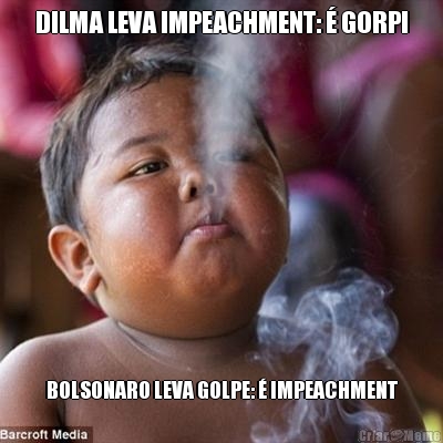 DILMA LEVA IMPEACHMENT: � GORPI BOLSONARO LEVA GOLPE: � IMPEACHMENT