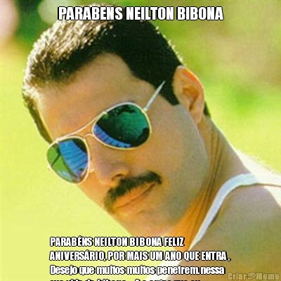 PARABENS NEILTON BIBONA PARAB�NS NEILTON BIBONA FELIZ
ANIVERS�RIO, POR MAIS UM ANO QUE ENTRA ,
Desejo que muitos muitos penetrem.nessa
sua vida de bibona... A e antes que eu
me esque�a vai tomar no seu c�...kkkk