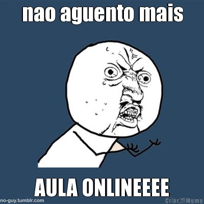 nao aguento mais AULA ONLINEEEE