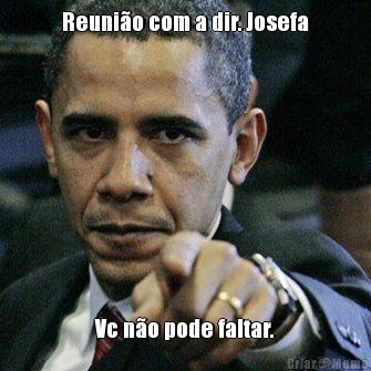 Reuni�o com a dir. Josefa Vc n�o pode faltar.