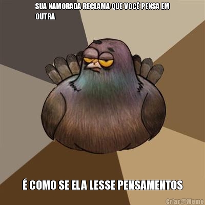 SUA NAMORADA RECLAMA QUE VOC� PENSA EM
OUTRA � COMO SE ELA LESSE PENSAMENTOS