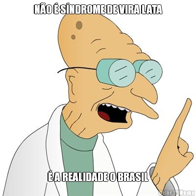 N�O � S�NDROME DE VIRA LATA � A REALIDADE O BRASIL