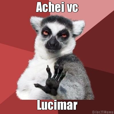 Achei vc Lucimar