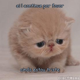 ei ! continue por favor ainda estou triste