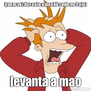 Quem vai dar aula amanh� cedo no Pujol levanta a mao