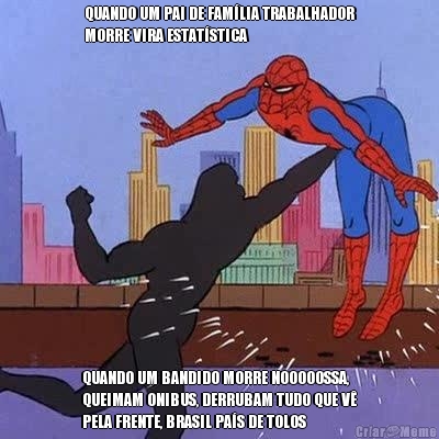 QUANDO UM PAI DE FAM�LIA TRABALHADOR
MORRE VIRA ESTAT�STICA QUANDO UM BANDIDO MORRE NOOOOOSSA,
QUEIMAM ONIBUS, DERRUBAM TUDO QUE V�
PELA FRENTE, BRASIL PA�S DE TOLOS
