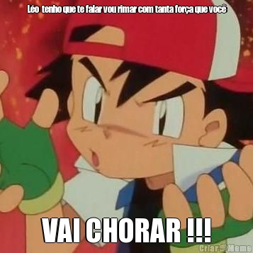 L�o  tenho que te falar vou rimar com tanta for�a que voc� VAI CHORAR !!!
