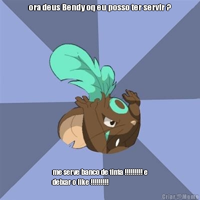 ora deus Bendy oq eu posso ter servir ? me serve banco de tinta !!!!!!!!! e
deixar o like !!!!!!!!!