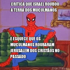 CRITICA QUE ISRAEL ROUBOU
A TERRA DOS MU�ULMANOS E ESQUECE QUE OS
MU�ULMANOS ROUBARAM
JERUSALEM DOS CRIST�OS NO
PASSADO