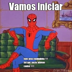Vamos iniciar Com uma musiquinha !!!
Sei que voc�s adoram
cantar !!!!