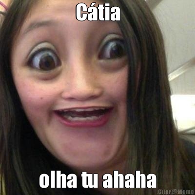 C�tia olha tu ahaha