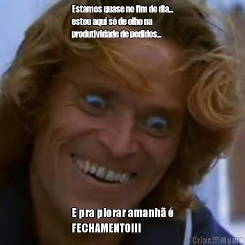 Estamos quase no fim do dia...
estou aqui s� de olho na
produtividade de pedidos... E pra piorar amanh� �
FECHAMENTO!!!