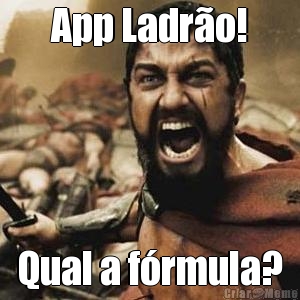 App Ladr�o! Qual a f�rmula?