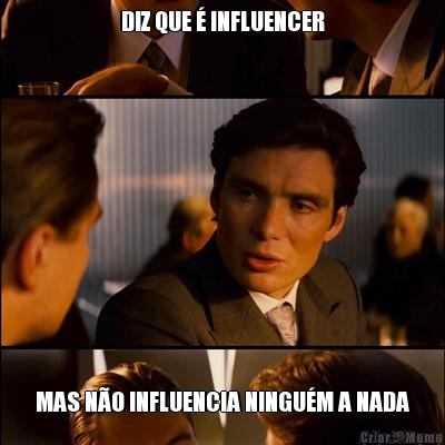 DIZ QUE � INFLUENCER MAS N�O INFLUENCIA NINGU�M A NADA