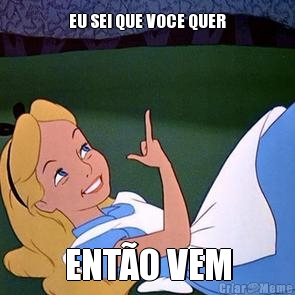 EU SEI QUE VOCE QUER ENT�O VEM