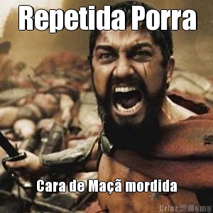 Repetida Porra Cara de Ma�� mordida