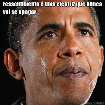 ressentimento � uma cicatriz que nunca
vai se apagar 