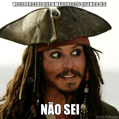 VOCE PERCEBE QUE AMADURECEU QUANDO DIZ N�O SEI