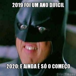 2019 FOI UM ANO DIF�CIL 2020: E AINDA � S� O COME�O