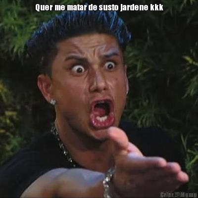 Quer me matar de susto jardene kkk
 