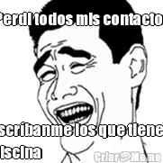 Perdi todos mis contactos Escr�banme los que tienen
piscina