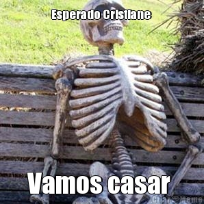 Esperado Cristiane  Vamos casar 