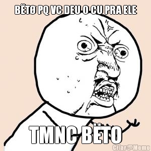 B�T� PQ VC DEU O CU PRA ELE TMNC B�TO