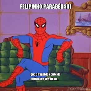 FELIPINHO PARAB�NS!!! Que o Papai do c�u te d�
muitos dias divertidos...