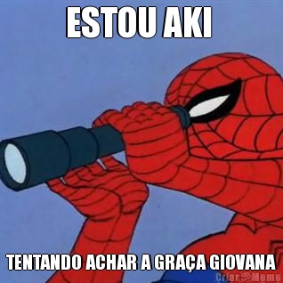 ESTOU AKI  TENTANDO ACHAR A GRA�A GIOVANA