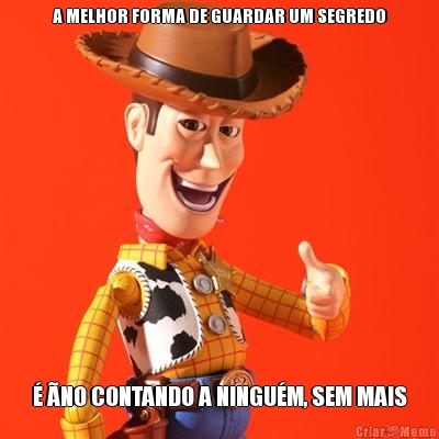A MELHOR FORMA DE GUARDAR UM SEGREDO � �NO CONTANDO A NINGU�M, SEM MAIS