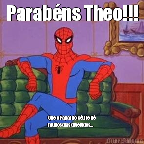 Parab�ns Theo!!! Que o Papai do c�u te d�
muitos dias divertidos...