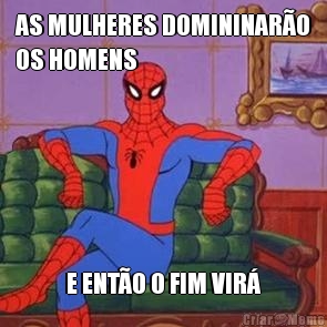 AS MULHERES DOMININAR�O
OS HOMENS E ENT�O O FIM VIR�